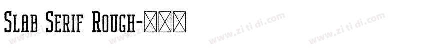 Slab Serif Rough字体转换 Slab Serif Rough字体转换
